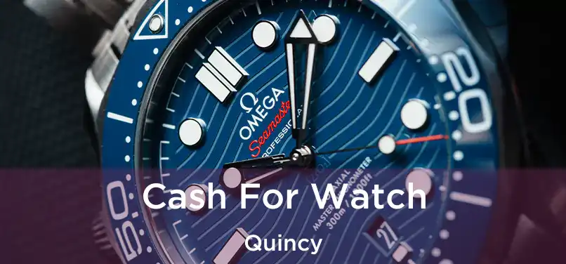  Cash For Watch Quincy
