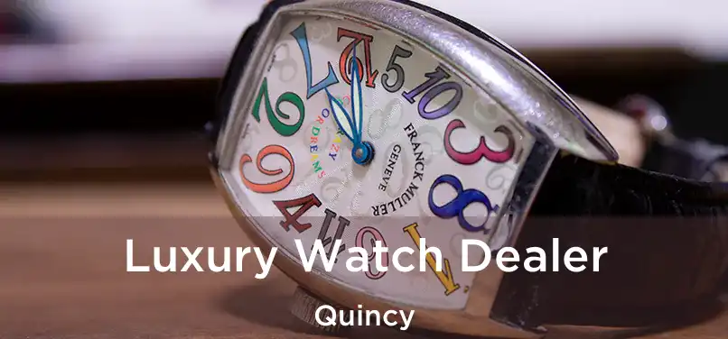  Luxury Watch Dealer Quincy